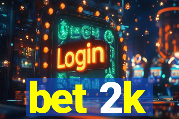 bet 2k